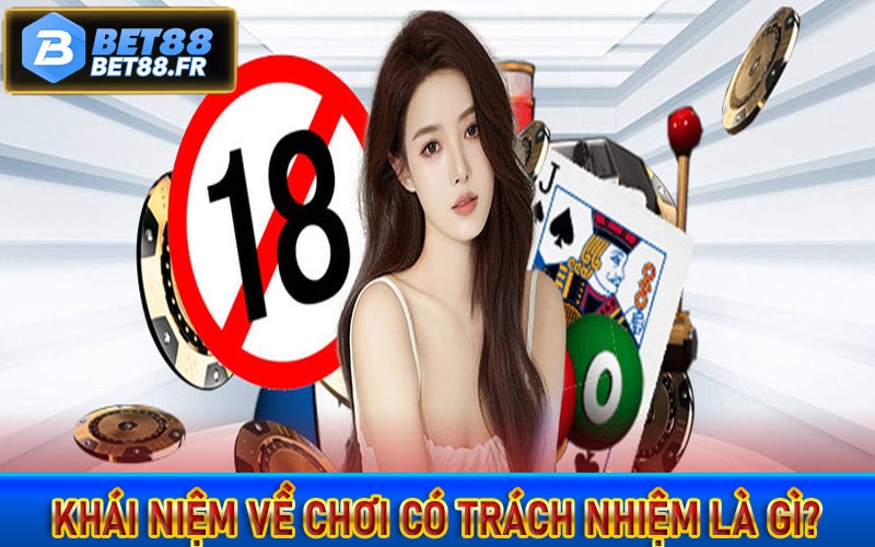 Khái niệm về chơi có trách nhiệm là gì?