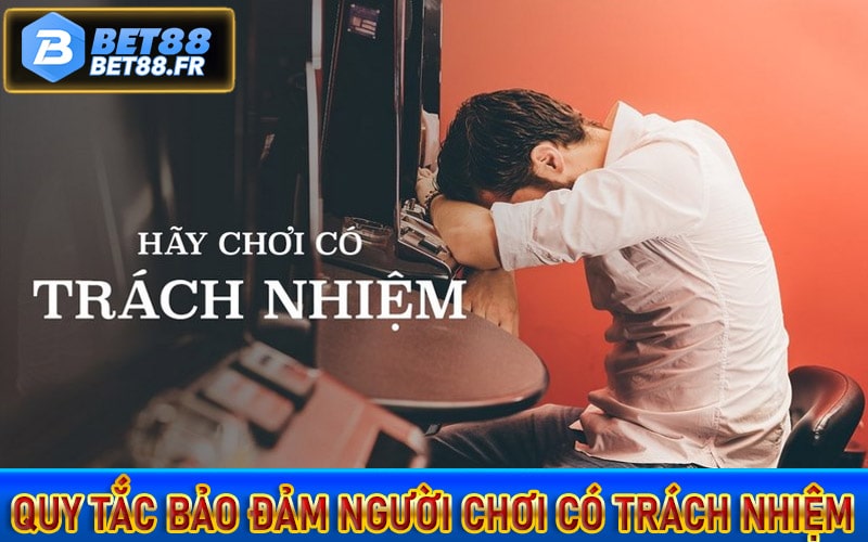Những quy tắc bảo đảm người chơi có trách nhiệm với nhà cái bet88