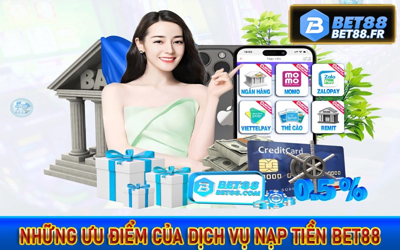 Những ưu điểm của dịch vụ nạp tiền bet88