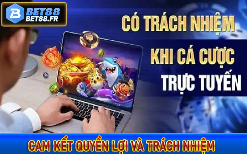 Cam kết quyền lợi và trách nhiệm của nhà cái bet88