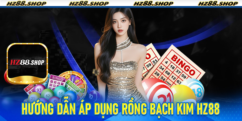 Hướng dẫn áp dụng Rồng Bạch Kim HZ88